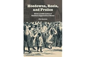 Hoedowns, Reels, and Frolics: Roots and Branches of Southern Appalachian Dance (Music in American Life)