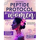 The Natural Peptide Protocol for Women: A Science-Based Anti-Aging Plan to Rebuild Collagen, Balance Hormones, Boost Energy, Lose Weight Naturally-With DIY Beauty Recipes to Glow Hair, Skin & Body