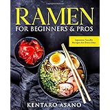 Ramen for Beginners and Pros: The Cookbook with Japanese Noodle Recipes for Every Day