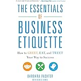 The Essentials of Business Etiquette: How to Greet, Eat, and Tweet Your Way to Success (Business Books)