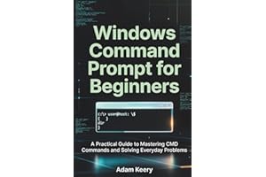 Windows Command Prompt for Beginners: A Practical Guide to Mastering CMD Commands and Solving Everyday Problems