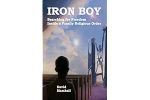 IRON BOY: Searching for Freedom Inside a Family Religious Order
