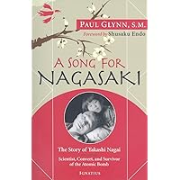 A Song for Nagasaki: The Story of Takashi Nagai a Scientist, Convert, and Survivor of the Atomic Bomb