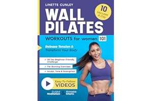 Wall Pilates Workouts for Women 101: Transform Your Body & Release Tension with 28 Days of Fun, Fat-Burning Exercises to Sculpt, Tone, & Strengthen in 10 Minutes a Day (Healing Workout Books)