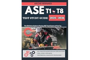 ASE T1-T8 Series Study Guide 2025-2026: The Complete Course Prep That Guarantees Success At First Try