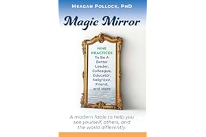 Magic Mirror: Nine Practices to Be a Better Leader, Colleague, Educator, Neighbor, Friend, and More (The Positionality Prism Series)