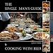 The Single Man's Guide to Cooking with Beer by 