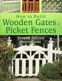 Amazon Com How To Build Wooden Gates Picket Fences Ebook Kevin
