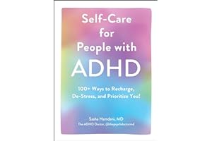 Self-Care for People with ADHD: 100+ Ways to Recharge, De-Stress, and Prioritize You!