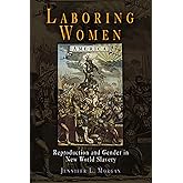 Laboring Women: Reproduction and Gender in New World Slavery (Early American Studies)
