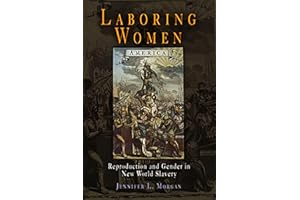 Laboring Women: Reproduction and Gender in New World Slavery