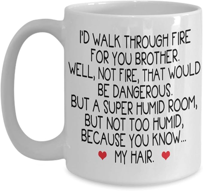 Brother Coffee Mug I'd Walk Through Fire For You Brother