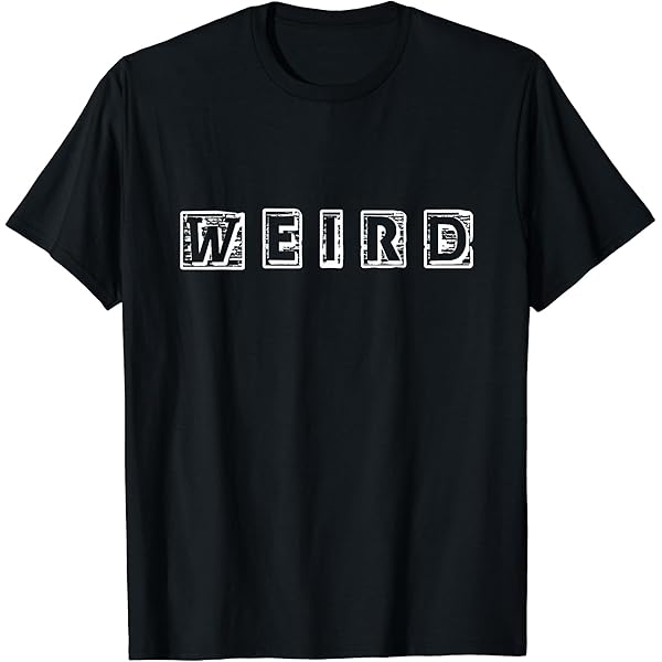 Amazon.com: Weird T-Shirt : Clothing, Shoes & Jewelry