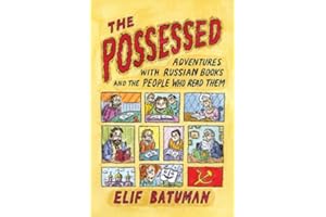 The Possessed: Adventures with Russian Books and the People Who Read Them