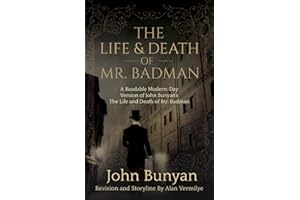 The Life and Death of Mr. Badman: A Readable Modern-Day Version of John Bunyan’s The Life and Death of Mr. Badman (The Pilgrim's Progress)