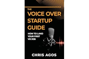 The Voice Over Startup Guide: How to Land Your First VO Job (The Voice Over and Voice Acting)