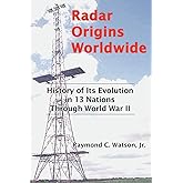 Radar Origins Worldwide: History of Its Evolution in 13 Nations Through World War II