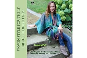 Woven Style for the 15" Rigid Heddle Loom: Go Beyond the Rectangle Combining Knitting, Sewing or Crochet