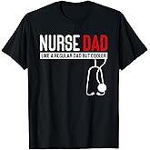 Nurse Dad Like Regular Dad but Cooler - Nurse Dad T-Shirt