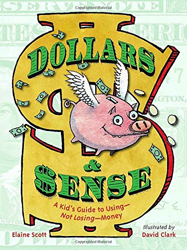 Dollars & Sense: A Kid's Guide to Using--Not Losing--Money