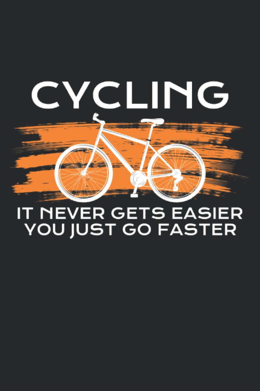 cycling it never gets easier you just go faster Cycopath cycling notebook: | sketchbook with 120 pages lined, notebook lined, notebook ruled Notebook, drawing book, 120 pages softcover (6x9 inch)