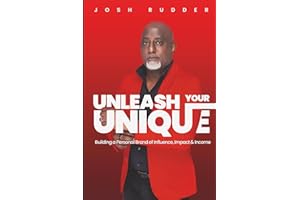 Unleash Your Unique: Building a Personal Brand of Influence, Impact and Income
