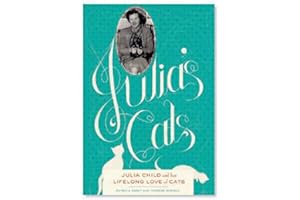 Julia's Cats: Julia Child's Life in the Company of Cats