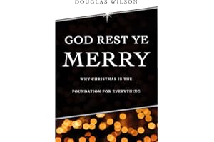 God Rest Ye Merry: Why Christmas is the Foundation for Everything