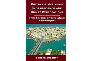 Eritrea’s Hard-won Independence and Unmet Expectations: From the Perspective of a Veteran Freedom Fighter