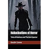 Hallucinations of Horror: Tales of Madness and The Dark Spector