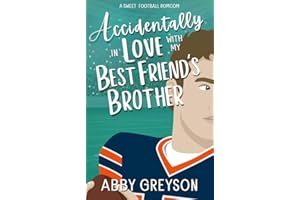 Accidentally In Love with my Best Friend's Brother : A Sweet, Enemies to Lovers, Football RomCom (Accidentally In Sports Book