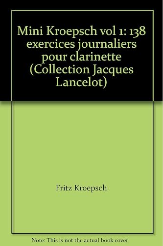 Download Mini Kroepsch vol 1: 138 exercices journaliers pour clarinette (Collection Jacques Lancelot) PDF