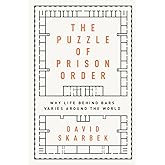 The Puzzle of Prison Order: Why Life Behind Bars Varies Around the World