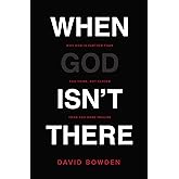 When God Isn't There: Why God Is Farther than You Think but Closer than You Dare Imagine
