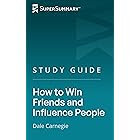 Study Guide: How to Win Friends and Influence People by Dale Carnegie (SuperSummary)