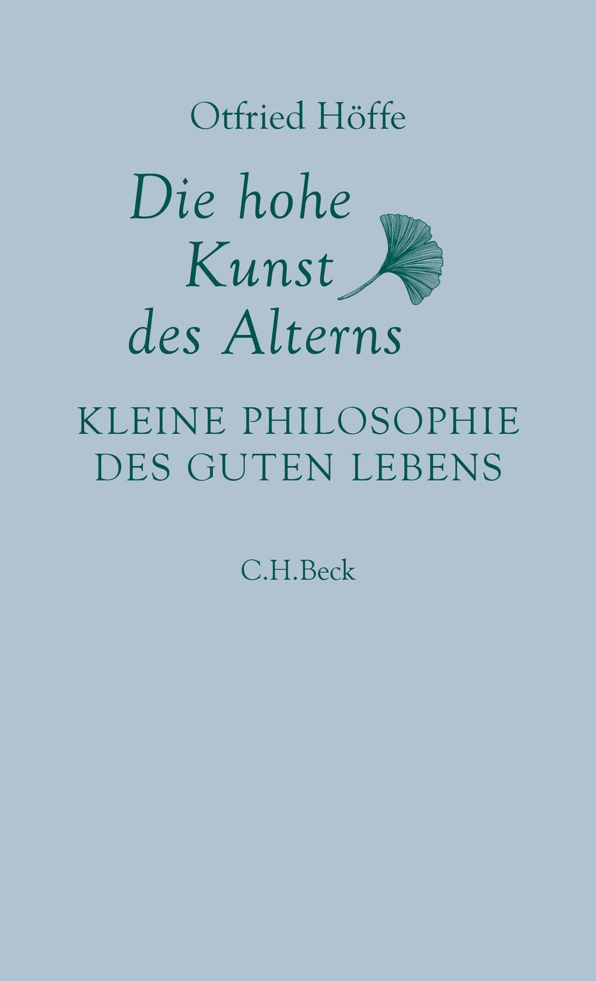 Die Hohe Kunst Des Alterns Kleine Philosophie Des Guten Lebens Amazon De Hoffe Otfried Bucher