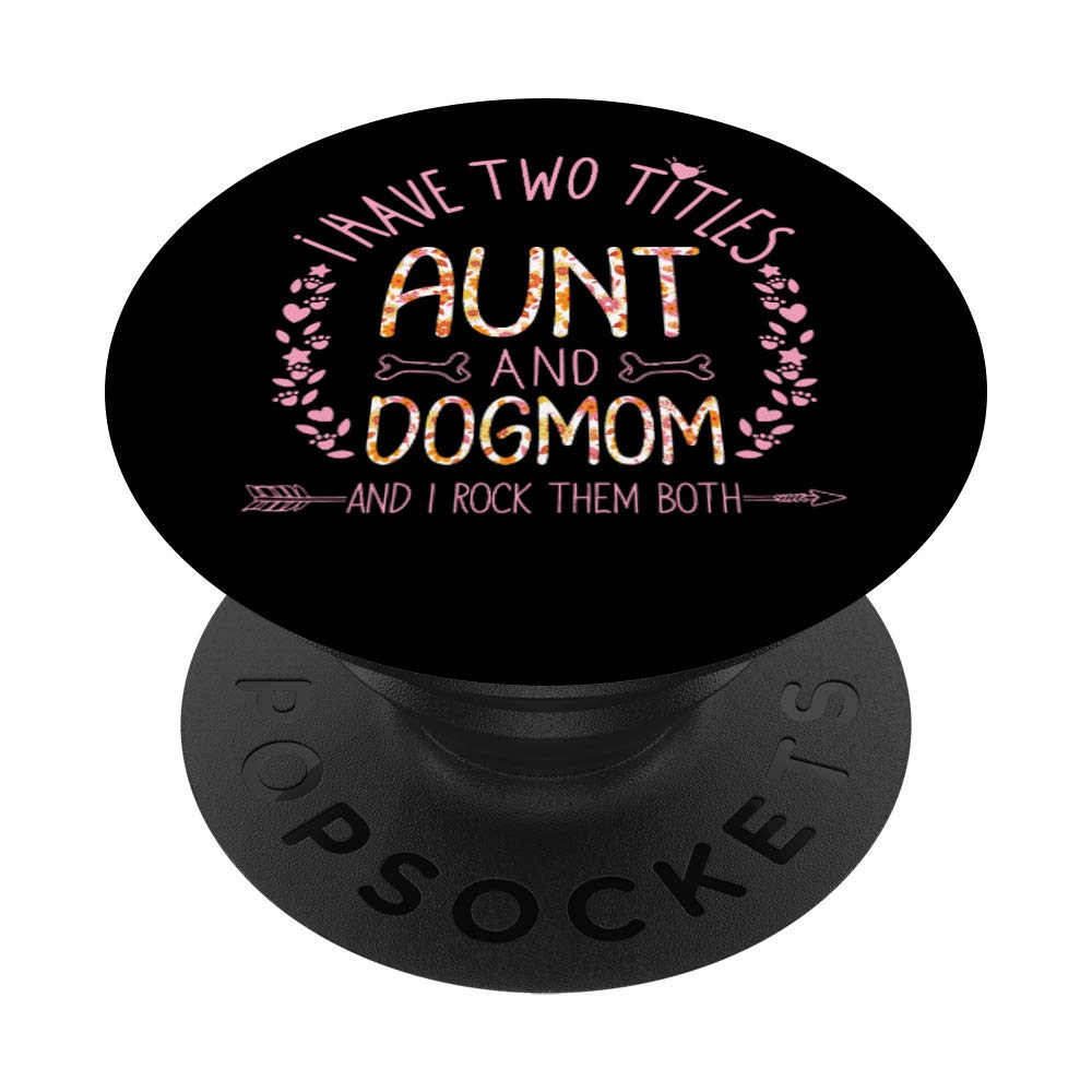 I Have Two Titles Aunt And DogMom Cute Auntie Dog Lover Gift PopSockets PopGrip: Swappable Grip for Phones & Tablets