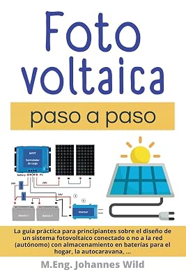 Fotovoltaica | paso a paso: La guía práctica para principiantes sobre el diseño de un sistema fotovoltaico conectado o no a la red (autónomo) con ... hogar, la autocaravana, ... (Spanish Edition)