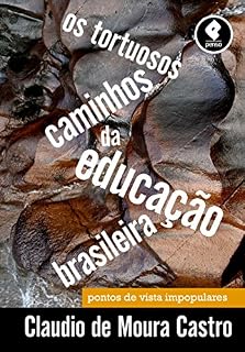 Livro Os Tortuosos Caminhos da Educação Brasileira: Pontos de Vista Impopulares