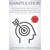 Manipulation: A Psychologist's Guide to Detect Emotional Manipulation, Spot Mind Control Tricks of Influence & Persuasion Tactics to Defend Against It (Psychology Self-Help)