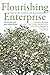 Flourishing Enterprise: The New Spirit of Business