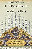 Alexander Bevilacqua, "The Republic of Arabic Letters: Islam and the European Enlightenment" (Harvard UP, 2018)