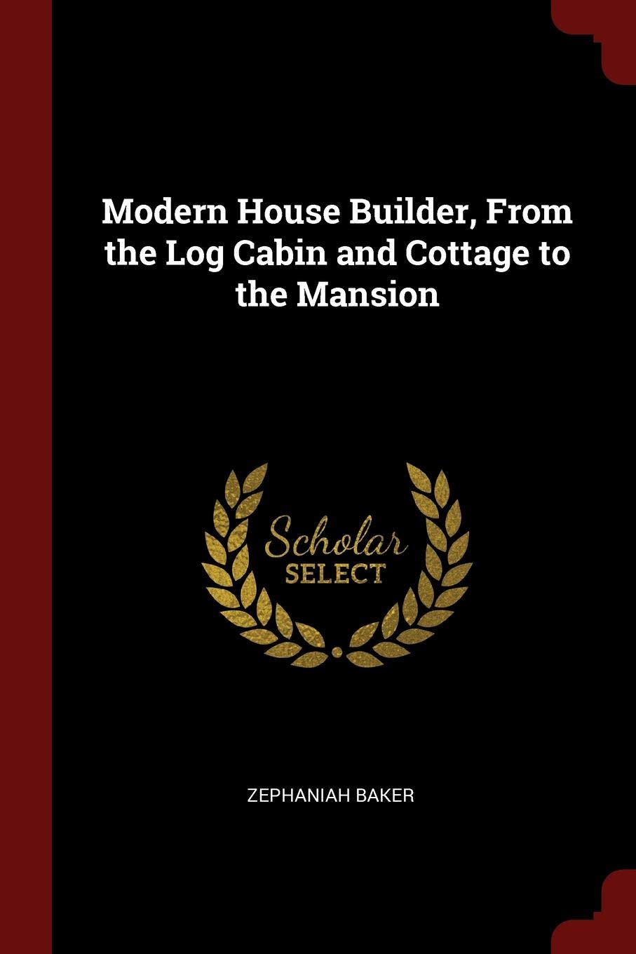 Modern House Builder From The Log Cabin And Cottage To The