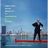 Robert Moses and the Modern City: The Transformation of New York