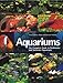 Aquariums: The Complete Guide to Freshwater and Saltwater Aquariums