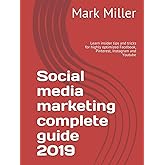 Social media marketing complete guide 2019: Learn insider tips and tricks for highly optimized Facebook, Pinterest, Instagram and Youtube