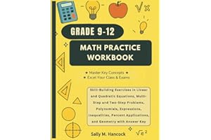 Grade 9-12 Math Practice Workbook: Skill-Building Exercises in Linear and Quadratic Equations, Multi-Step and Two-Step Proble