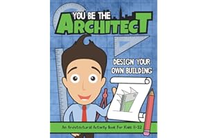 You Be The Architect: Design Your Own Building | An Architectural Activity Book For Kids 8-12