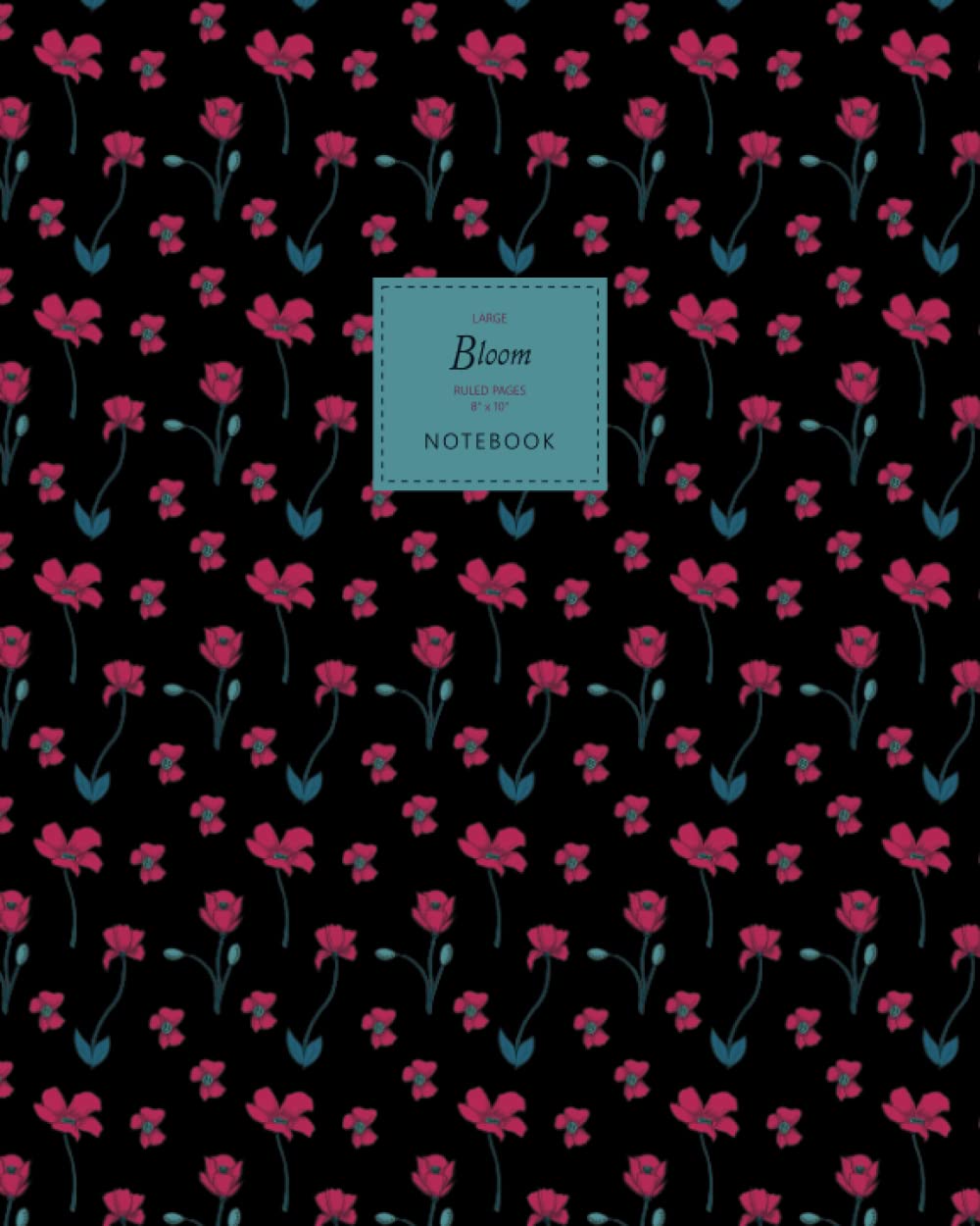 Bloom Notebook - Ruled Pages - 8x10 - Large: (Night Edition) Fun flower notebook 192 ruled/lined pages (8x10 inches / 20.3x25.4 cm / Large Jotter)