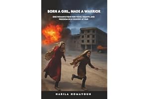 Born a Girl, Made a Warrior: One Woman’s Fight for Voice, Dignity, and Freedom in a Country at War